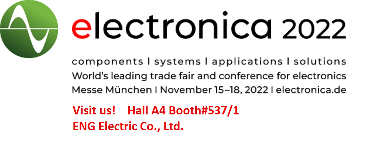 ENG will participate 2022 electronica
15-18 November 2022 │ Trade Fair Centre Messe München.
Hall A4 Booth no. 537/1