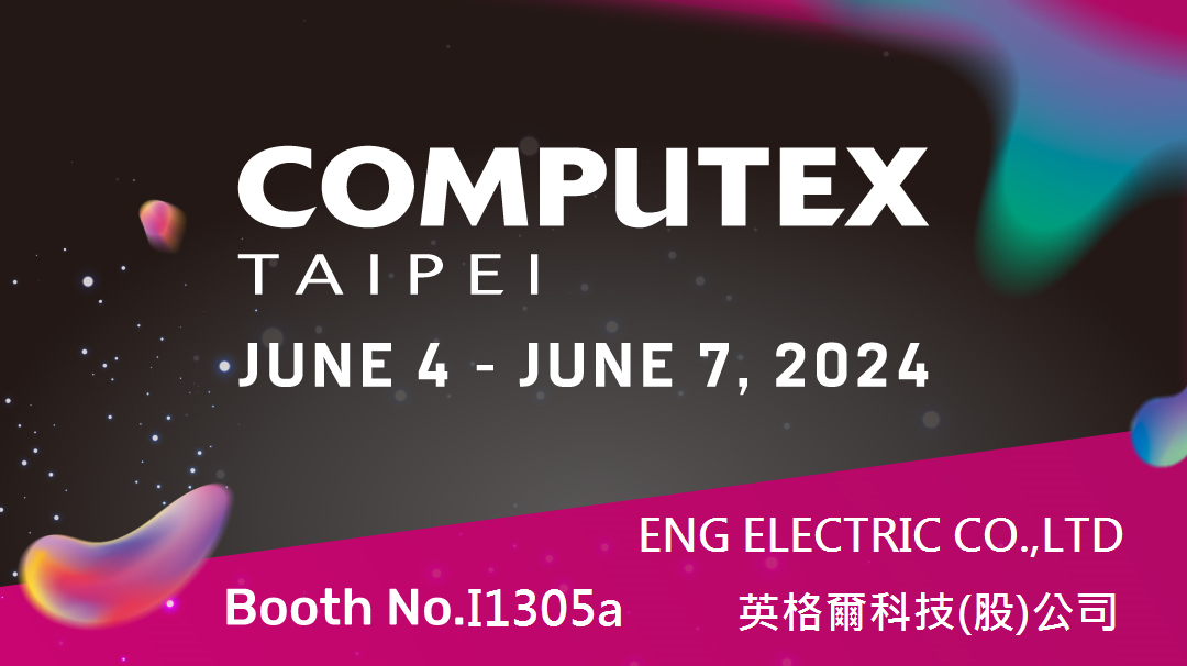 ENG will participate COMPUTEX TAIPEI from June 4 to June 7, 2024.